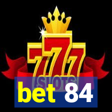 bet 84